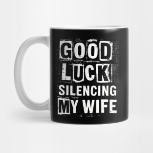 Good-Luck-Silencing-My-Wife Mug